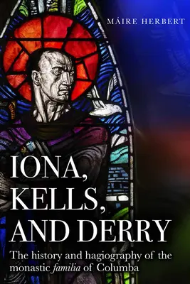 Iona, Kells und Derry: Die Geschichte und Hagiographie der monastischen Familie von Columba - Iona, Kells and Derry: The History and Hagiography of the Monastic Familia of Columba