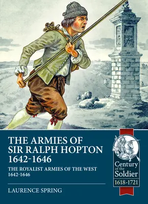 Die Armeen von Sir Ralph Hopton: Die royalistischen Armeen des Westens 1642-46 - The Armies of Sir Ralph Hopton: The Royalist Armies of the West 1642-46