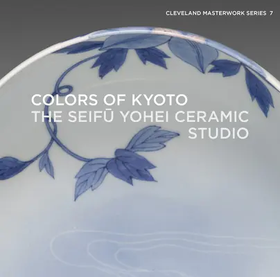 Farben von Kyoto: Das Keramikstudio von Seifū Yohei - Colors of Kyoto: The Seifū Yohei Ceramic Studio