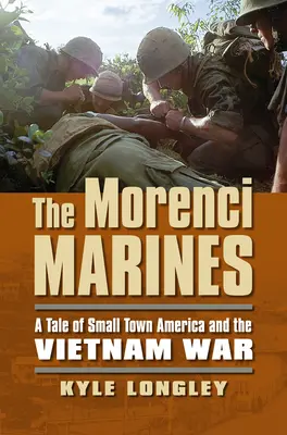 Die Morenci Marines: Eine Geschichte aus einer amerikanischen Kleinstadt und dem Vietnamkrieg - The Morenci Marines: A Tale of Small Town America and the Vietnam War