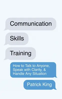 Training von Kommunikationsfähigkeiten: Wie man mit jedem spricht, mit Klarheit spricht und jede Situation meistert: Wie man mit jedem spricht, klar spricht und jede Situation meistert - Communication Skills Training: How to Talk to Anyone, Speak with Clarity, & Handle Any Situation: How to Talk to Anyone, Speak with Clarity, & Handle