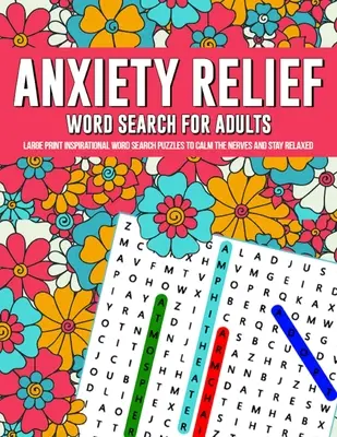 Anxiety Relief Word Search Puzzles For Adults: Large Print Inspirational Word Search Puzzles zu beruhigen die Nerven und bleiben entspannt - Anxiety Relief Word Search Puzzles For Adults: Large Print Inspirational Word Search Puzzles To Calm The Nerves And Stay Relaxed