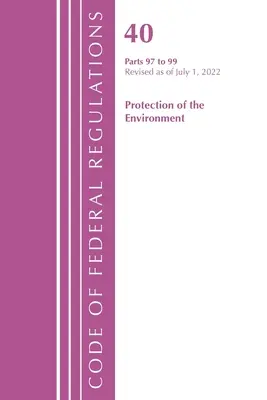 Code of Federal Regulations, Title 40 Protection of the Environment 97-99, revidiert ab 1. Juli 2022: Part 1 (Office of the Federal Register (U S )) - Code of Federal Regulations, Title 40 Protection of the Environment 97-99, Revised as of July 1, 2022: Part 1 (Office of the Federal Register (U S ))