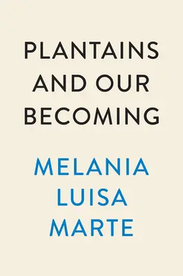 Kochbananen und unser Werden: Gedichte - Plantains and Our Becoming: Poems