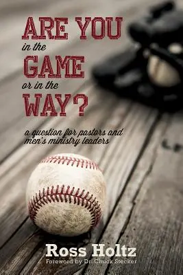 Bist du im Spiel oder im Weg? Eine Frage für Pastoren und Leiter von Männerdiensten - Are You in the Game or in the Way?: A Question for Pastors and Men's Ministry Leaders