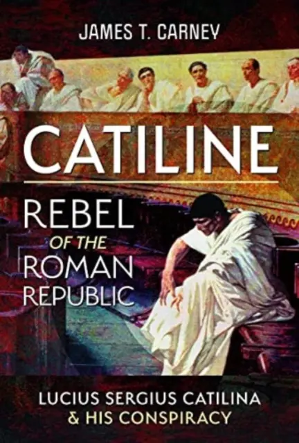 Catiline, Rebell der römischen Republik: Das Leben und die Verschwörung des Lucius Sergius Catilina - Catiline, Rebel of the Roman Republic: The Life and Conspiracy of Lucius Sergius Catilina
