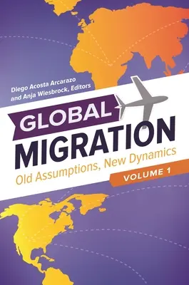 Globale Migration: Alte Annahmen, neue Dynamiken [3 Bände] - Global Migration: Old Assumptions, New Dynamics [3 Volumes]