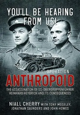 Sie werden von uns hören!: Operation Anthropoid - Die Ermordung des SS-Obergruppenführers Reinhard Heydrich und ihre Folgen - You'll Be Hearing from Us!: Operation Anthropoid - The Assassination of Ss-Obergruppenfhrer Reinhard Heydrich and Its Consequences