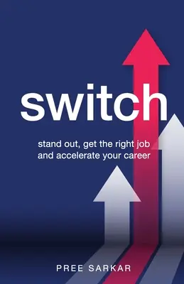 Wechseln: Sich abheben, den richtigen Job finden und die Karriere beschleunigen - Switch: Stand out, get the right job and accelerate your career
