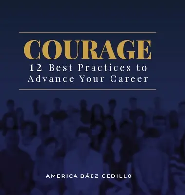 Mutig: 12 beste Praktiken, um Ihre Karriere voranzutreiben - Courage: 12 Best Practices to Advance your Career