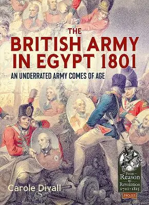 Die britische Armee in Ägypten 1801: Eine unterschätzte Armee erwacht zum Leben - The British Army in Egypt 1801: An Underrated Army Comes of Age