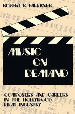 Musik auf Abruf: Komponisten und Karrieren in der Hollywood-Filmindustrie - Music on Demand: Composers and Careers in the Hollywood Film Industry