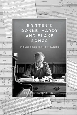 Brittens Lieder von Donne, Hardy und Blake: Zyklische Gestaltung und Bedeutung - Britten's Donne, Hardy and Blake Songs: Cyclic Design and Meaning