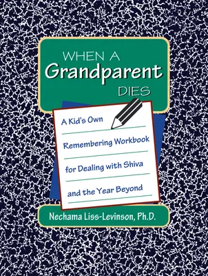 Wenn ein Großelternteil stirbt: Ein kindereigenes Arbeitsbuch für den Umgang mit der Shiva und dem Jahr danach - When a Grandparent Dies: A Kid's Own Workbook for Dealing with Shiva and the Year Beyond