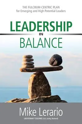 Führen im Gleichgewicht: THE FULCRUM-CENTRIC PLAN for Emerging and High Potential Leaders - Leadership in Balance: THE FULCRUM-CENTRIC PLAN for Emerging and High Potential Leaders