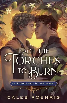 Bringt den Fackeln das Brennen bei: Ein Romeo & Julia Remix - Teach the Torches to Burn: A Romeo & Juliet Remix