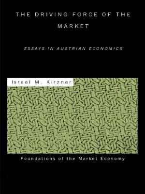 Die treibende Kraft des Marktes: Essays zur österreichischen Wirtschaftswissenschaft - The Driving Force of the Market: Essays in Austrian Economics