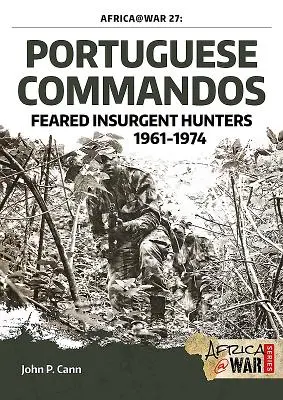 Portugiesische Kommandos: Gefürchtete Aufständischenjäger, 1961-1974 - Portuguese Commandos: Feared Insurgent Hunters, 1961-1974