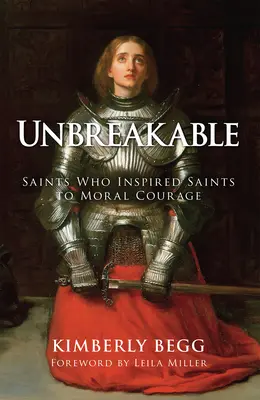 Unzerbrechlich: Heilige, die Heilige zu moralischer Courage inspirierten - Unbreakable: Saints Who Inspired Saints to Moral Courage