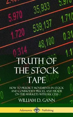 Die Wahrheit des Börsenbands: Wie man die Entwicklung der Aktien- und Rohstoffpreise vorhersagt und erfolgreich an den Märkten handelt (Hardcover) - Truth of the Stock Tape: How to Predict Movements in Stock and Commodity Prices, and Trade on the Markets with Success (Hardcover)