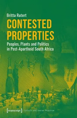 Umstrittene Eigenschaften: Völker, Pflanzen und Politik im Südafrika der Post-Apartheid - Contested Properties: Peoples, Plants, and Politics in Post-Apartheid South Africa