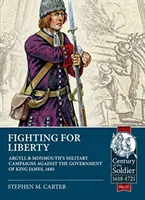 Kämpfen für die Freiheit: Argylls und Monmouths Militärkampagnen gegen die Regierung von König James, 1685 - Fighting for Liberty: Argyll & Monmouth's Military Campaigns Against the Government of King James, 1685