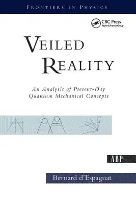 Verschleierte Wirklichkeit: Eine Analyse heutiger quantenmechanischer Konzepte - Veiled Reality: An Analysis of Present- Day Quantum Mechanical Concepts