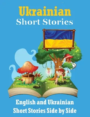 Kurzgeschichten auf Ukrainisch Englische und ukrainische Geschichten Seite an Seite: Lernen Sie die ukrainische Sprache Ukrainisch leicht gemacht Geeignet für Kinder - Short Stories in Ukrainian English and Ukrainian Stories Side by Side: Learn the Ukrainian language Ukrainian Made Easy Suitable for Children