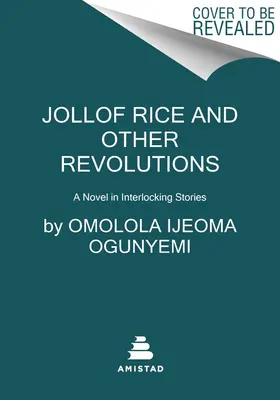 Jollof-Reis und andere Revolutionen: Ein Roman in ineinandergreifenden Geschichten - Jollof Rice and Other Revolutions: A Novel in Interlocking Stories