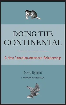 Das Kontinentale tun: Eine neue kanadisch-amerikanische Beziehung - Doing the Continental: A New Canadian-American Relationship