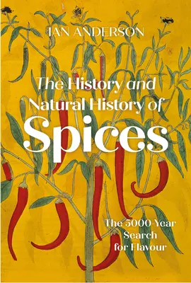 Die Geschichte und Naturgeschichte der Gewürze: Die 5000-jährige Suche nach Aromen - The History and Natural History of Spices: The 5000-Year Search for Flavour