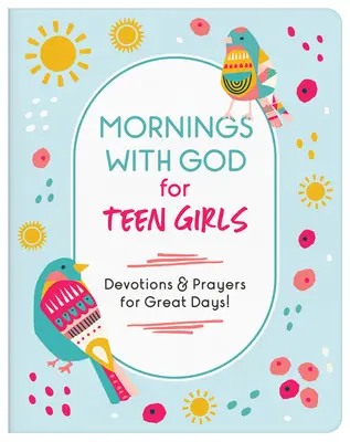 Morgens mit Gott für Mädchen im Teenageralter: Andachten und Gebete für tolle Tage! - Mornings with God for Teen Girls: Devotions and Prayers for Great Days!