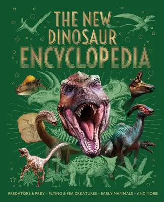 Die neue Dinosaurier-Enzyklopädie: Raubtiere & Beute, Flug- & Meerestiere, frühe Säugetiere und mehr! - The New Dinosaur Encyclopedia: Predators & Prey, Flying & Sea Creatures, Early Mammals, and More!