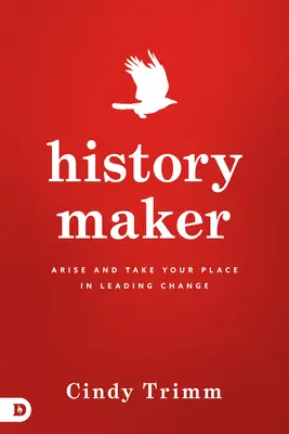 Geschichte machen: Erhebe dich und nimm deinen Platz in der Führung des Wandels ein - History Maker: Arise and Take Your Place in Leading Change