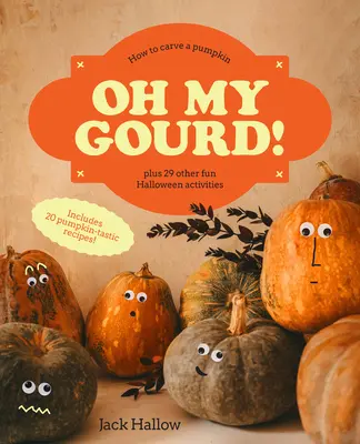 Oh mein Kürbis! Wie man einen Kürbis schnitzt und 29 weitere Halloween-Aktivitäten - Oh My Gourd!: How to Carve a Pumpkin Plus 29 Other Halloween Activities