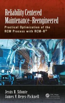 Zuverlässigkeitsorientierte Instandhaltung - Reengineered: Praktische Optimierung des Rcm-Prozesses mit Rcm-R(r) - Reliability Centered Maintenance - Reengineered: Practical Optimization of the Rcm Process with Rcm-R(r)
