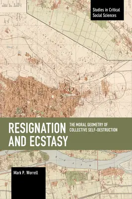 Resignation und Ekstase: Die moralische Geometrie der kollektiven Selbstzerstörung: Band drei von Sacrifice and Self-Defeat - Resignation and Ecstasy: The Moral Geometry of Collective Self-Destruction: Volume Three of Sacrifice and Self-Defeat