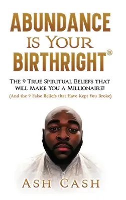 Fülle ist Ihr Geburtsrecht: Die 9 wahren spirituellen Überzeugungen, die Sie zum Millionär machen werden! - Abundance Is Your Birthright: The 9 True Spiritual Beliefs That Will Make You a Millionaire!