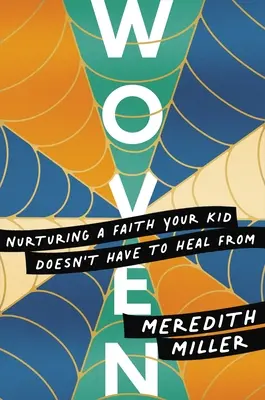 Verwoben: Die Pflege eines Glaubens, von dem sich Ihr Kind nicht heilen muss - Woven: Nurturing a Faith Your Kid Doesn't Have to Heal from