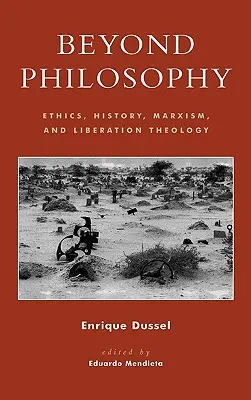 Jenseits der Philosophie: Ethik, Geschichte, Marxismus und Befreiungstheologie - Beyond Philosophy: Ethics, History, Marxism, and Liberation Theology