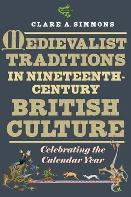 Mediävistische Traditionen in der britischen Kultur des neunzehnten Jahrhunderts: Die Feier des Kalenderjahres - Medievalist Traditions in Nineteenth-Century British Culture: Celebrating the Calendar Year