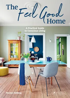 Das Wohlfühlhaus: Ein praktischer Leitfaden für bewusstes Wohnen - The Feel Good Home: A Practical Guide to Conscious Living