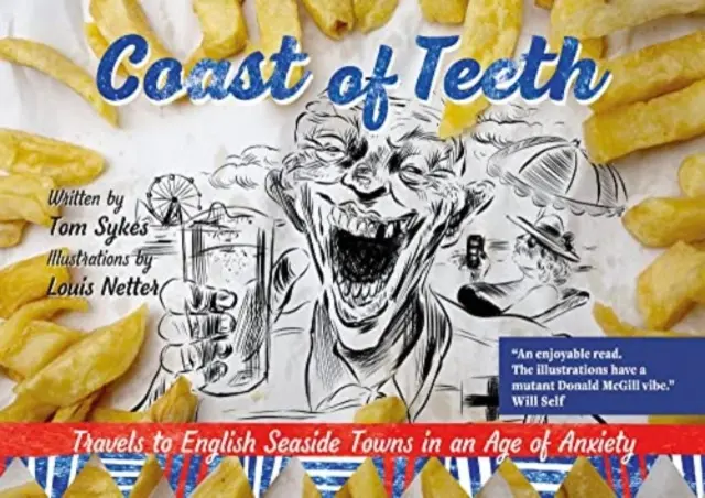 Küste der Zähne - Reisen in englische Küstenstädte in einem Zeitalter der Angst - Coast of Teeth - Travels to English Seaside Towns in an Age of Anxiety