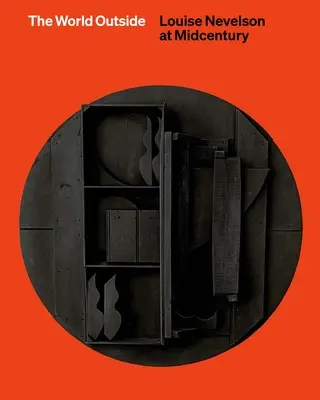 Die Welt da draußen - Louise Nevelson in der Jahrhundertmitte - World Outside - Louise Nevelson at Midcentury