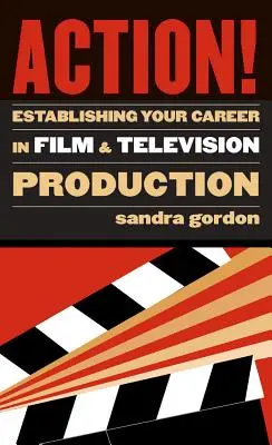 Action! Ihre Karriere in der Film- und Fernsehproduktion - Action!: Establishing Your Career in Film and Television Production