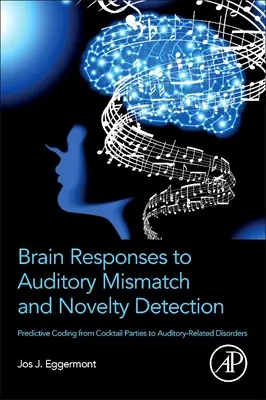 Gehirnreaktionen auf auditive Fehlanpassung und Neuheitserfassung: Prädiktive Kodierung von Cocktailpartys bis zu auditiven Störungen - Brain Responses to Auditory Mismatch and Novelty Detection: Predictive Coding from Cocktail Parties to Auditory-Related Disorders