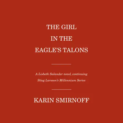 Das Mädchen in den Krallen des Adlers: Ein Lisbeth-Salander-Roman - The Girl in the Eagle's Talons: A Lisbeth Salander Novel