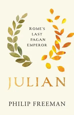 Julian: Roms letzter heidnischer Kaiser - Julian: Rome's Last Pagan Emperor