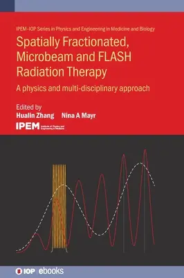 Räumlich fraktionierte, Mikrostrahl- und Blitzlicht-Strahlentherapie: Ein physikalischer und multidisziplinärer Ansatz - Spatially Fractionated, Microbeam and Flash Radiation Therapy: A Physics and Multidisciplinary Approach