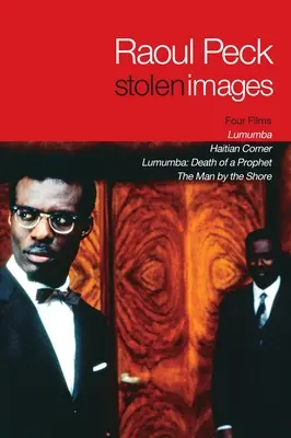 Gestohlene Bilder: Lumumba und die frühen Filme von Raoul Peck - Stolen Images: Lumumba and the Early Films of Raoul Peck